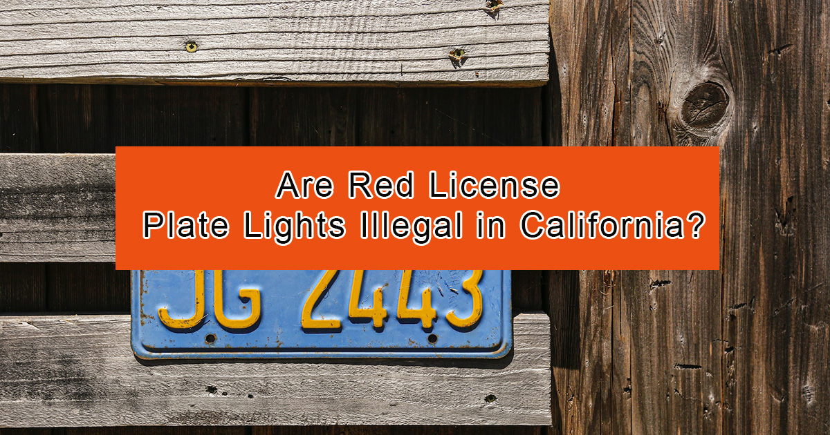 Are Red License Plate Lights Illegal in California