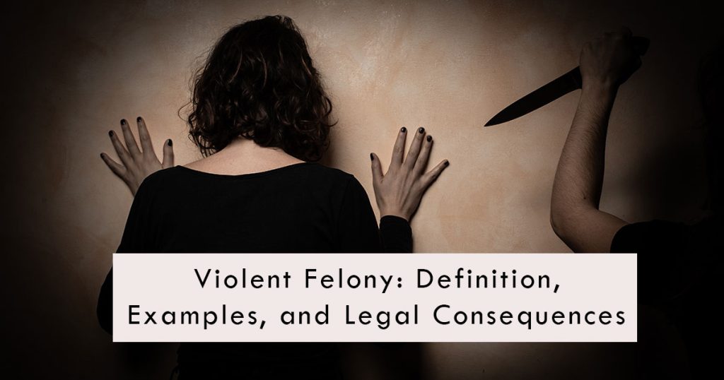 Violent Felony Definition Examples And Legal Consequences 8854