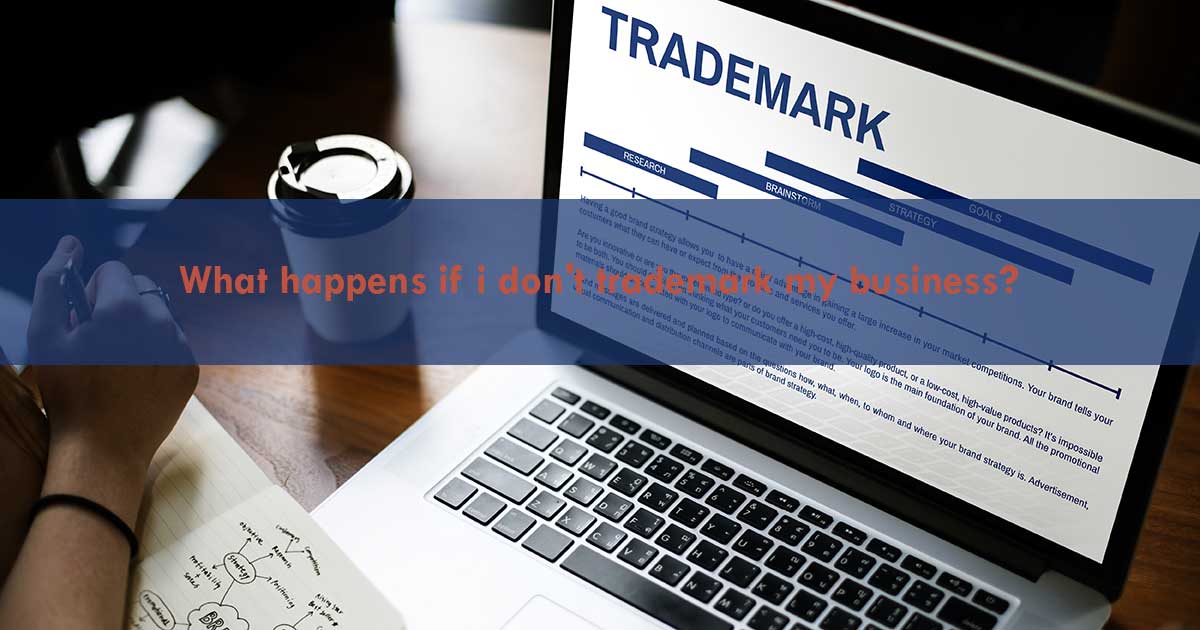 What happens if i dont trademark my business