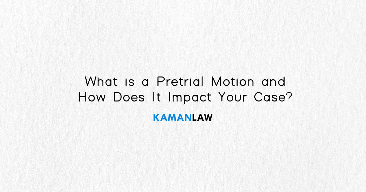 What is a Pretrial Motion and How Does It Impact Your Case