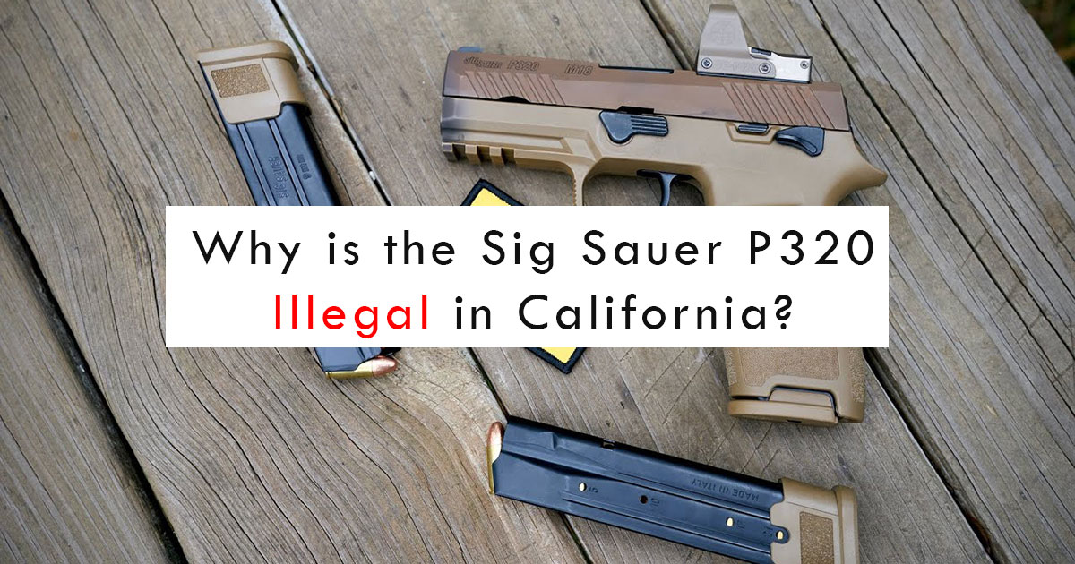 Why is the Sig Sauer P320 Illegal in California