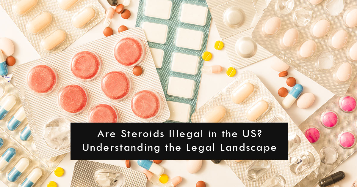 Are Steroids Illegal in the US? Understanding the Legal Landscape