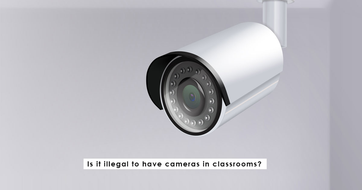 Is it illegal to have cameras in classrooms?
