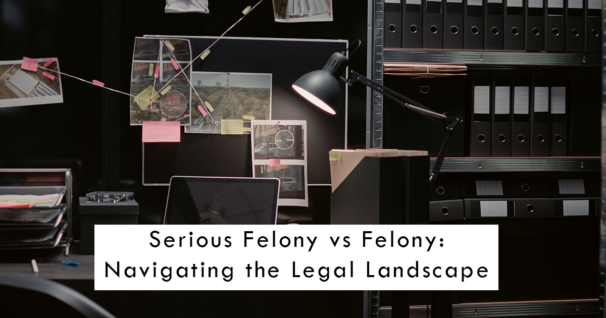 Serious Felony vs Felony