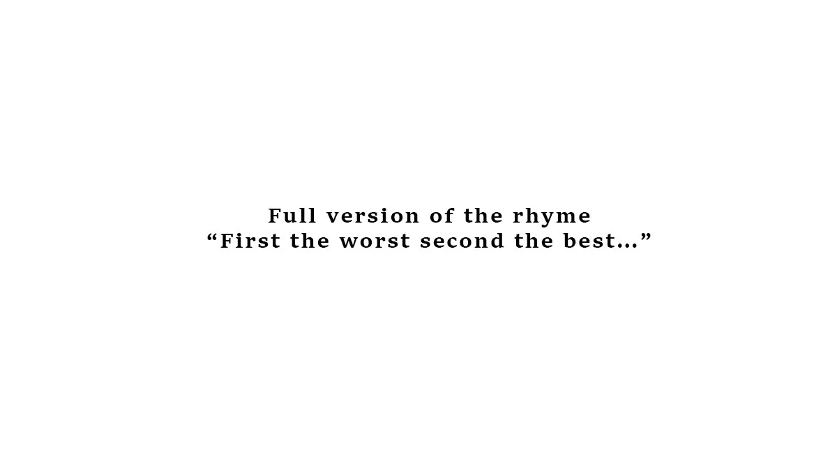 Full version of the rhyme “First the worst second the best…”